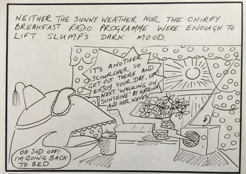 Slump was not in the mood for sunny weather or up-beat radio presenters