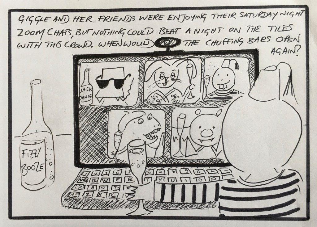 Giggle was enjoying her zoom chats, but was desperate for the bars to open again